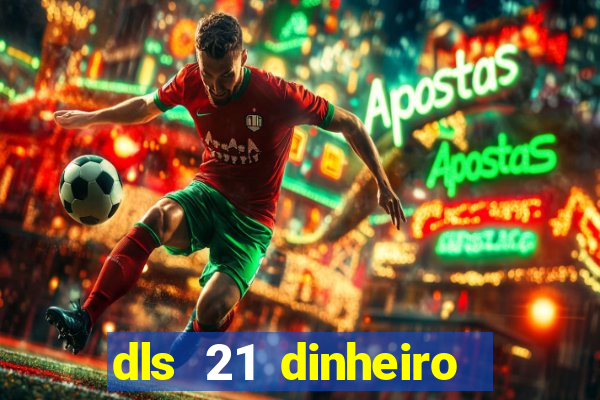 dls 21 dinheiro infinito download